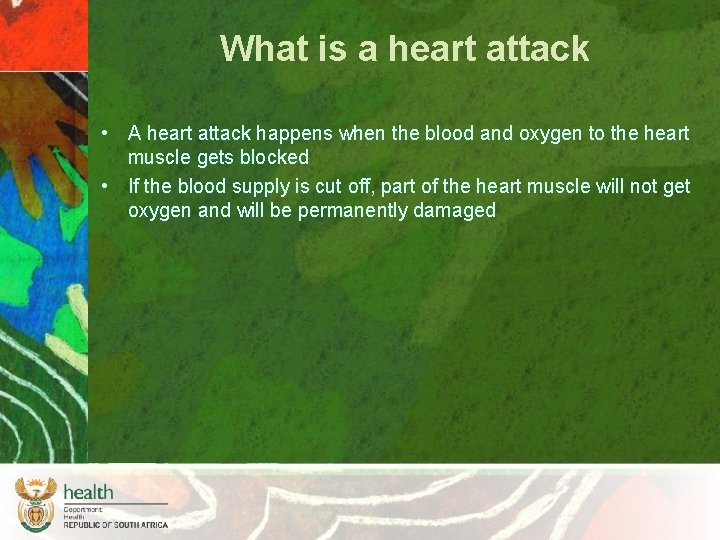 What is a heart attack • A heart attack happens when the blood and
