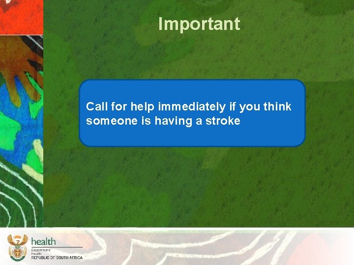 Important Call for help immediately if you think someone is having a stroke 