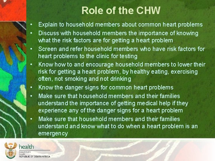 Role of the CHW • Explain to household members about common heart problems •