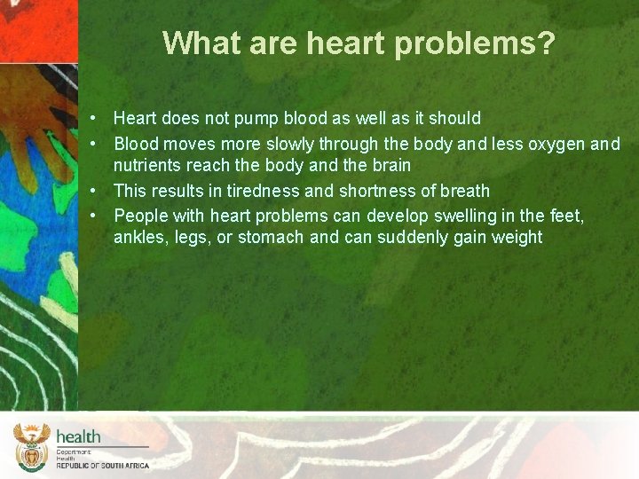 What are heart problems? • Heart does not pump blood as well as it