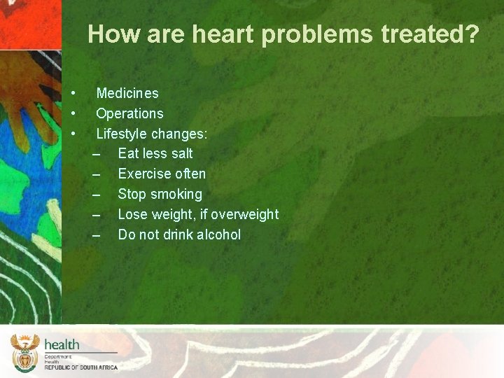 How are heart problems treated? • • • Medicines Operations Lifestyle changes: – Eat