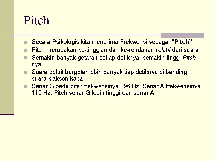 Pitch n Secara Psikologis kita menerima Frekwensi sebagai “Pitch” n Pitch merupakan ke-tinggian dan