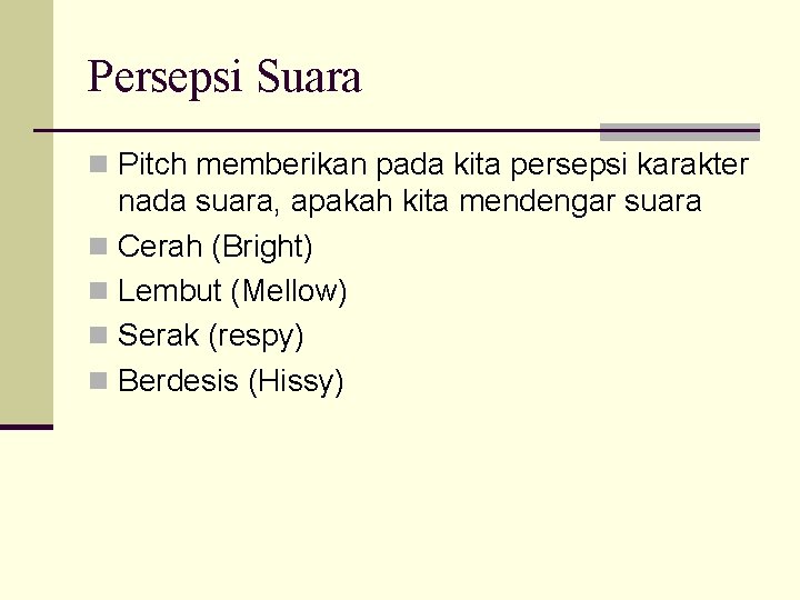 Persepsi Suara n Pitch memberikan pada kita persepsi karakter nada suara, apakah kita mendengar