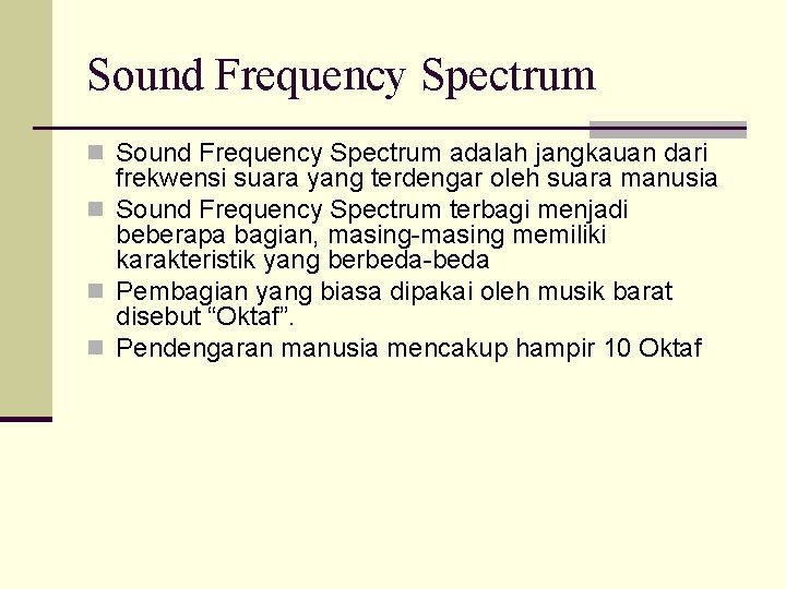 Sound Frequency Spectrum n Sound Frequency Spectrum adalah jangkauan dari frekwensi suara yang terdengar