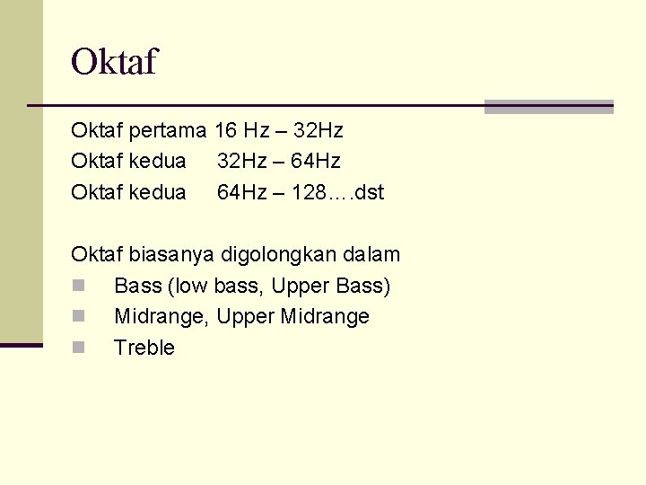 Oktaf pertama 16 Hz – 32 Hz Oktaf kedua 32 Hz – 64 Hz