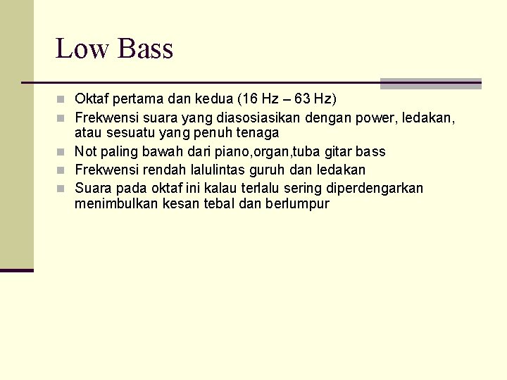 Low Bass n Oktaf pertama dan kedua (16 Hz – 63 Hz) n Frekwensi