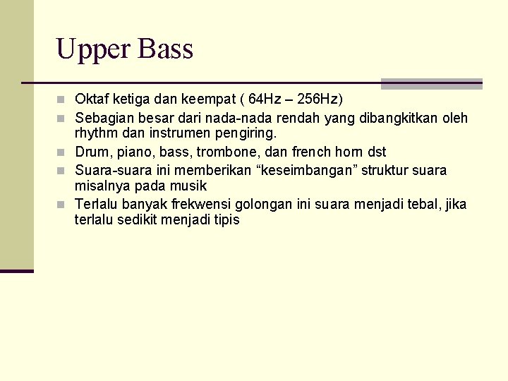 Upper Bass n Oktaf ketiga dan keempat ( 64 Hz – 256 Hz) n