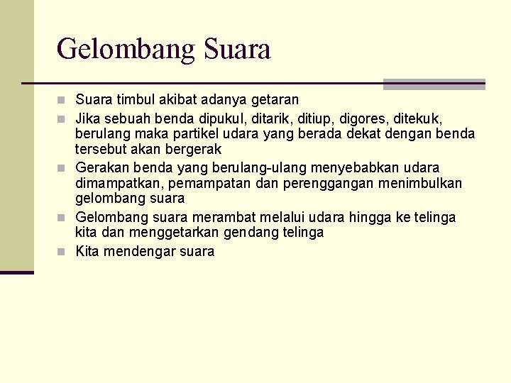 Gelombang Suara n Suara timbul akibat adanya getaran n Jika sebuah benda dipukul, ditarik,