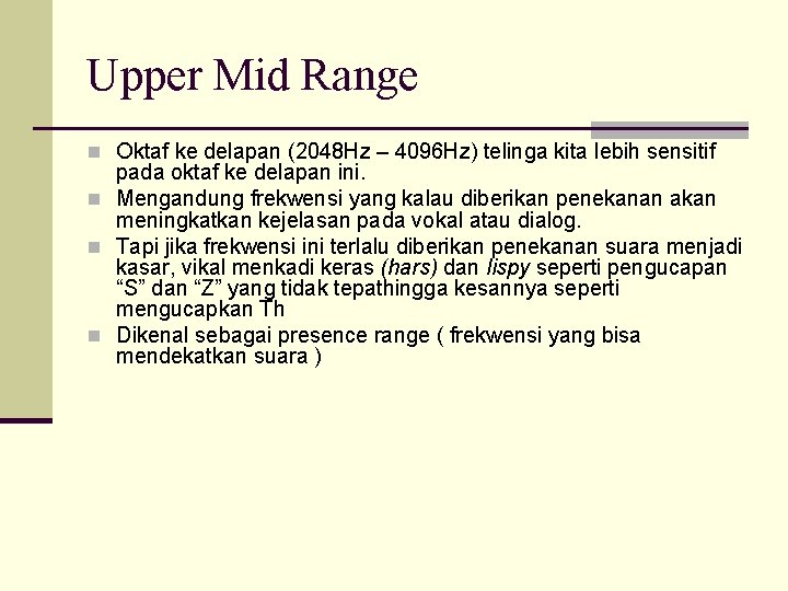 Upper Mid Range n Oktaf ke delapan (2048 Hz – 4096 Hz) telinga kita