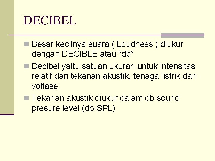 DECIBEL n Besar kecilnya suara ( Loudness ) diukur dengan DECIBLE atau “db” n