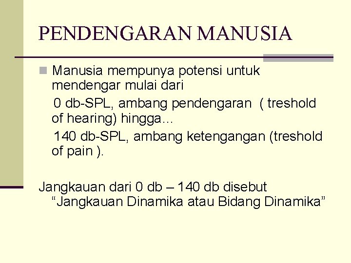 PENDENGARAN MANUSIA n Manusia mempunya potensi untuk mendengar mulai dari 0 db-SPL, ambang pendengaran