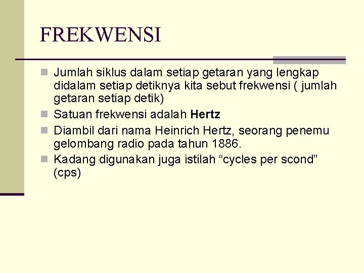 FREKWENSI n Jumlah siklus dalam setiap getaran yang lengkap didalam setiap detiknya kita sebut