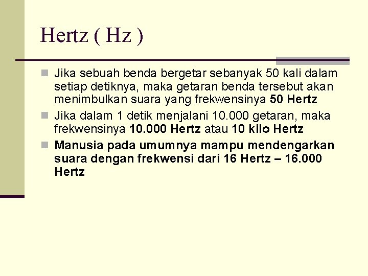 Hertz ( Hz ) n Jika sebuah benda bergetar sebanyak 50 kali dalam setiap