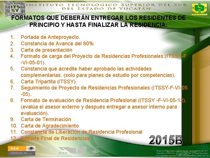 FORMATOS QUE DEBERÁN ENTREGAR LOS RESIDENTES DE PRINCIPIO Y HASTA FINALIZAR LA RESIDENCIA: 1.