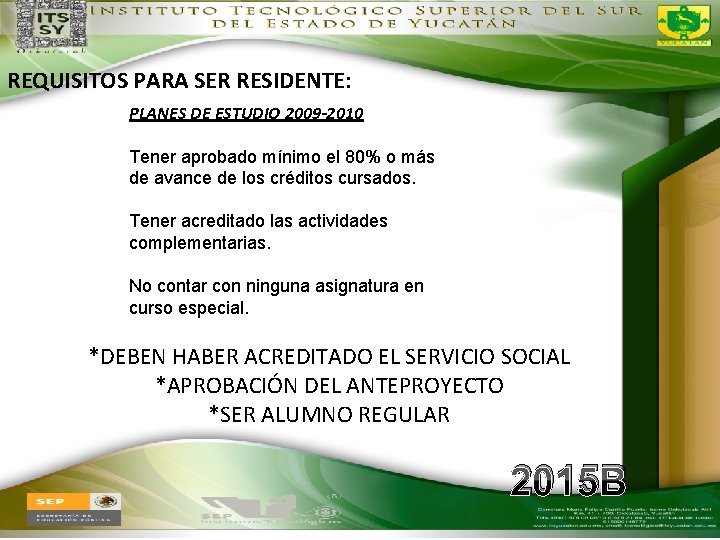 REQUISITOS PARA SER RESIDENTE: PLANES DE ESTUDIO 2009 -2010 Tener aprobado mínimo el 80%