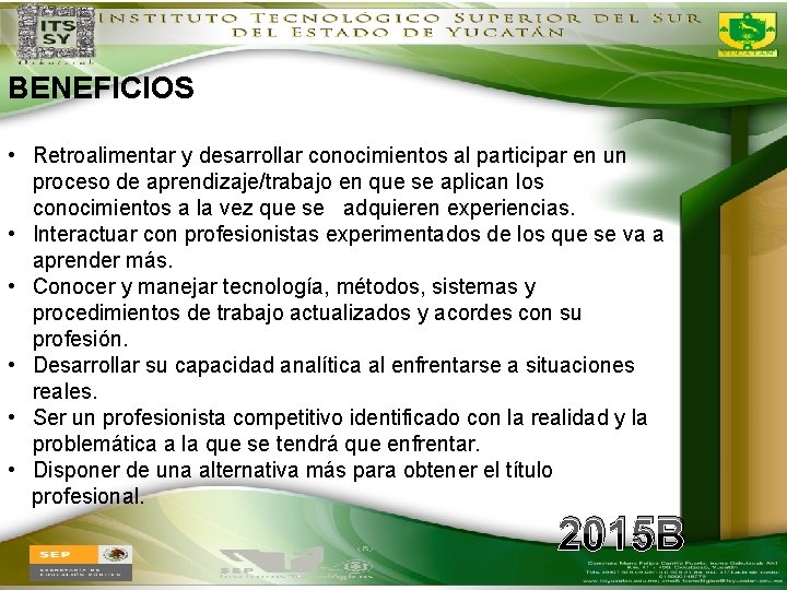 BENEFICIOS • Retroalimentar y desarrollar conocimientos al participar en un proceso de aprendizaje/trabajo en