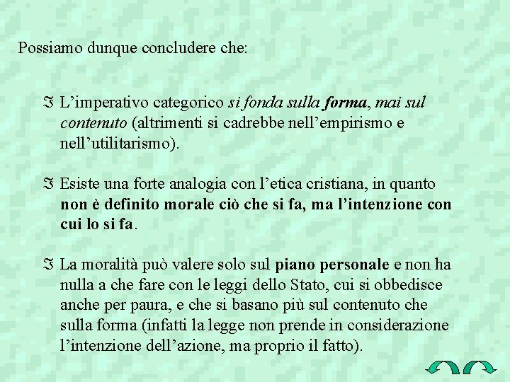 Possiamo dunque concludere che: Á L’imperativo categorico si fonda sulla forma, mai sul contenuto