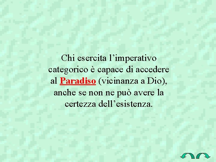 Chi esercita l’imperativo categorico è capace di accedere al Paradiso (vicinanza a Dio), anche