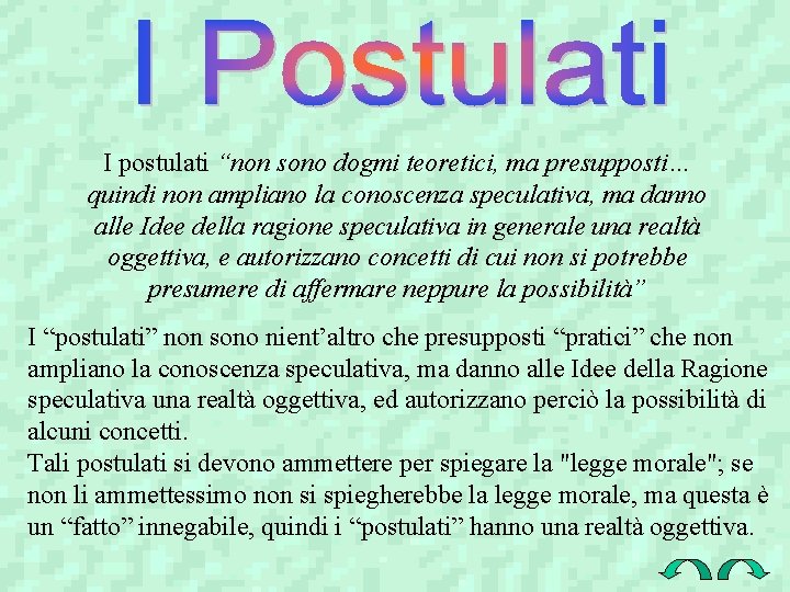 I postulati “non sono dogmi teoretici, ma presupposti… quindi non ampliano la conoscenza speculativa,