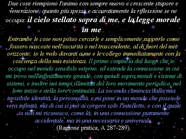 Due cose riempiono l'animo con sempre nuovo e crescente stupore e venerazione, quanto più