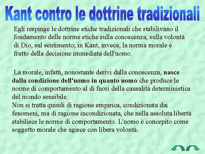 Egli respinge le dottrine etiche tradizionali che stabilivano il fondamento delle norme etiche sulla