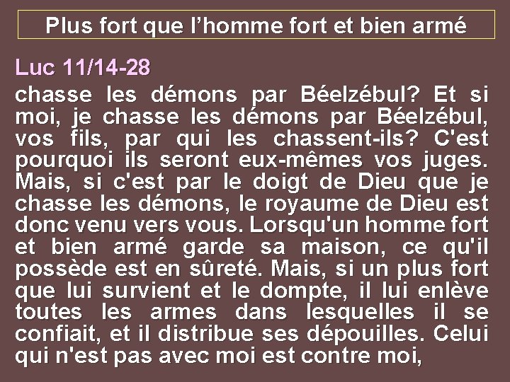 Plus fort que l’homme fort et bien armé Luc 11/14 -28 chasse les démons