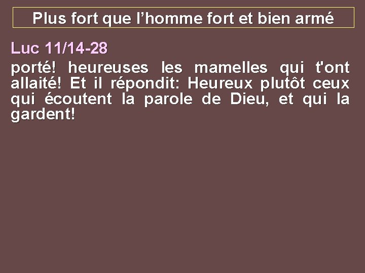 Plus fort que l’homme fort et bien armé Luc 11/14 -28 porté! heureuses les