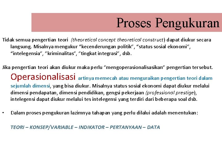 Proses Pengukuran Tidak semua pengertian teori (theoretical concept theoretical construct) dapat diukur secara langsung.