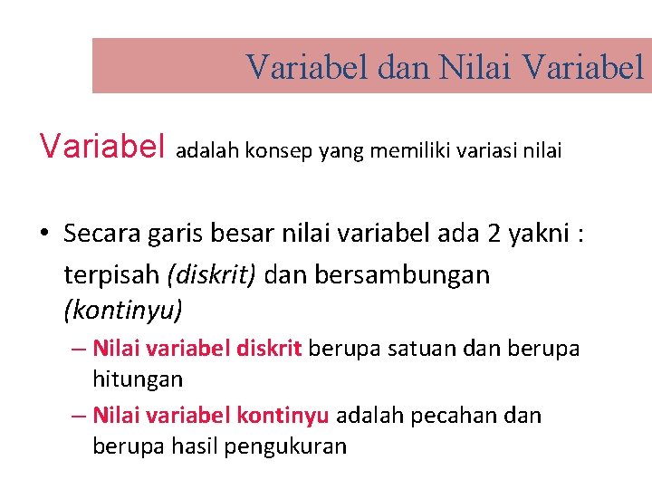 Variabel dan Nilai Variabel adalah konsep yang memiliki variasi nilai • Secara garis besar