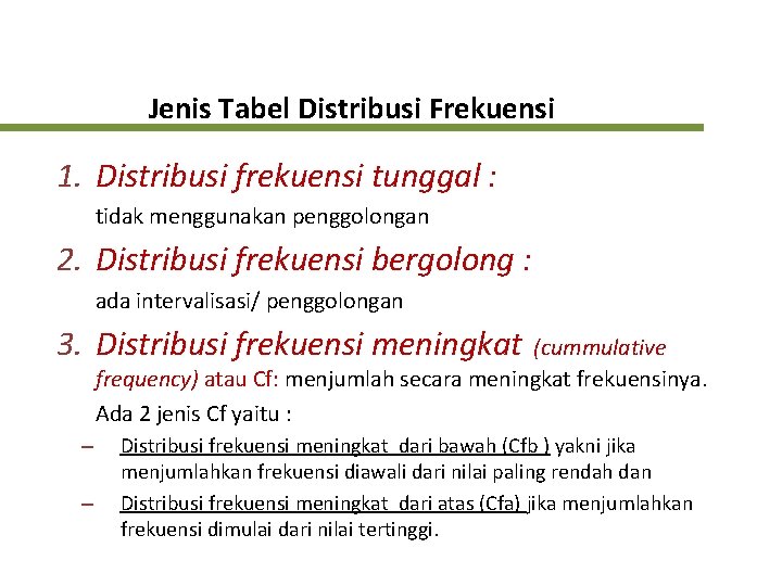 Jenis Tabel Distribusi Frekuensi 1. Distribusi frekuensi tunggal : tidak menggunakan penggolongan 2. Distribusi