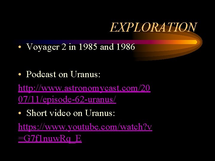 EXPLORATION • Voyager 2 in 1985 and 1986 • Podcast on Uranus: http: //www.