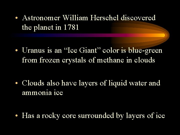  • Astronomer William Herschel discovered the planet in 1781 • Uranus is an