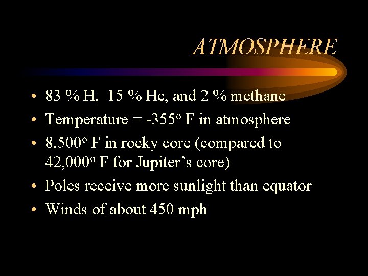 ATMOSPHERE • 83 % H, 15 % He, and 2 % methane • Temperature