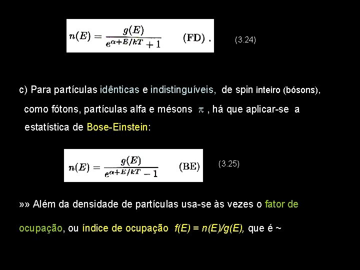 (3. 24) c) Para partículas idênticas e indistinguíveis, de spin inteiro (bósons), como fótons,