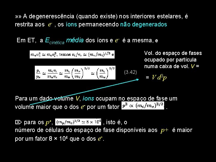 » » A degenerescência (quando existe) nos interiores estelares, é restrita aos e- ,