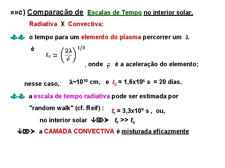 » » c) Comparação de Escalas de Tempo no interior solar, Radiativa X Convectiva: