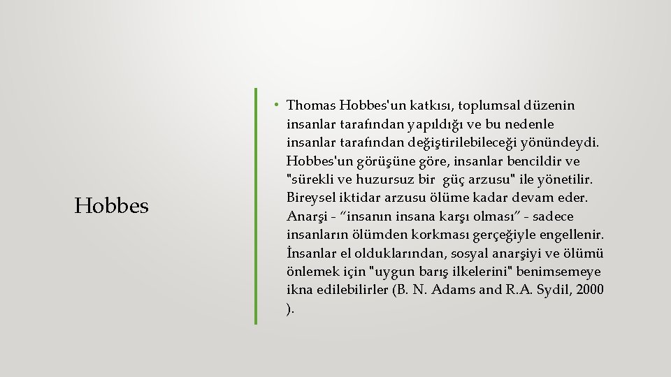 Hobbes • Thomas Hobbes'un katkısı, toplumsal düzenin insanlar tarafından yapıldığı ve bu nedenle insanlar