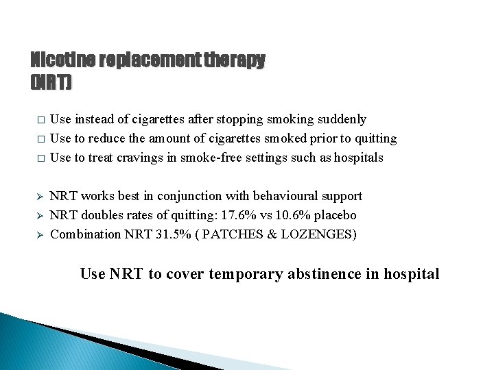 Nicotine replacement therapy (NRT) � � � Ø Ø Ø Use instead of cigarettes