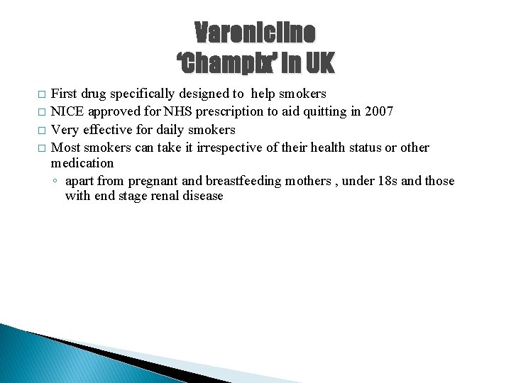 Varenicline ‘Champix’ in UK � � First drug specifically designed to help smokers NICE