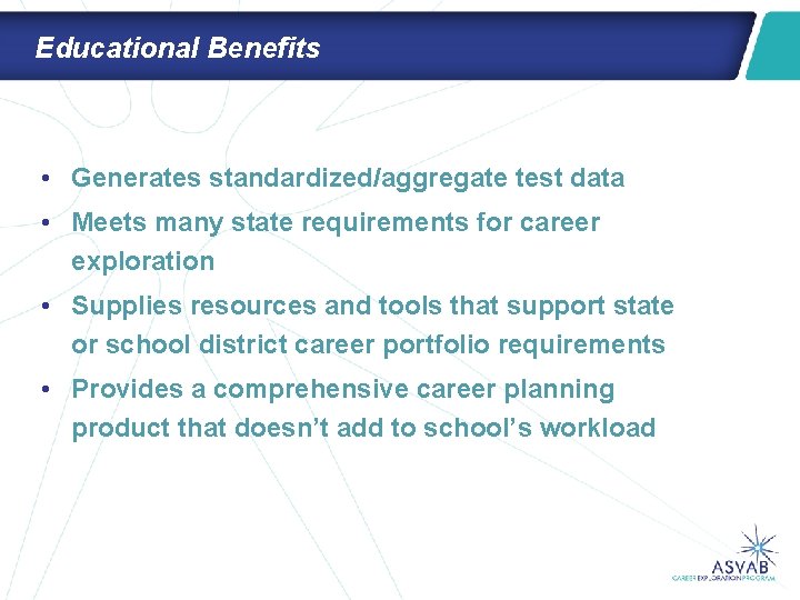 Educational Benefits • Generates standardized/aggregate test data • Meets many state requirements for career