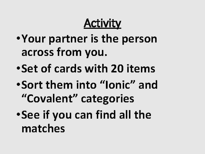Activity • Your partner is the person across from you. • Set of cards
