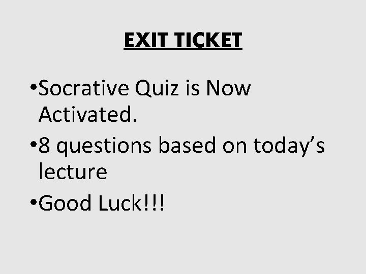 EXIT TICKET • Socrative Quiz is Now Activated. • 8 questions based on today’s
