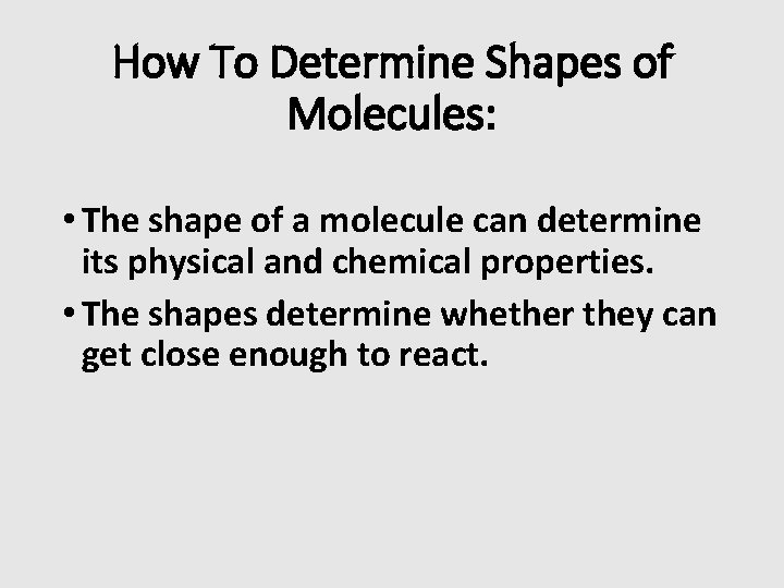 How To Determine Shapes of Molecules: • The shape of a molecule can determine