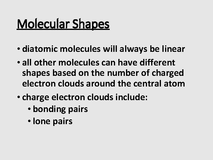 Molecular Shapes • diatomic molecules will always be linear • all other molecules can