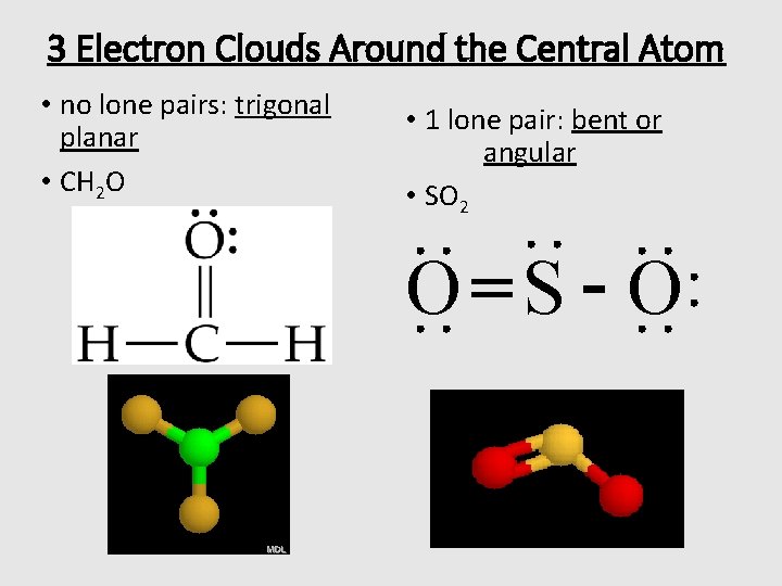 3 Electron Clouds Around the Central Atom • no lone pairs: trigonal planar •