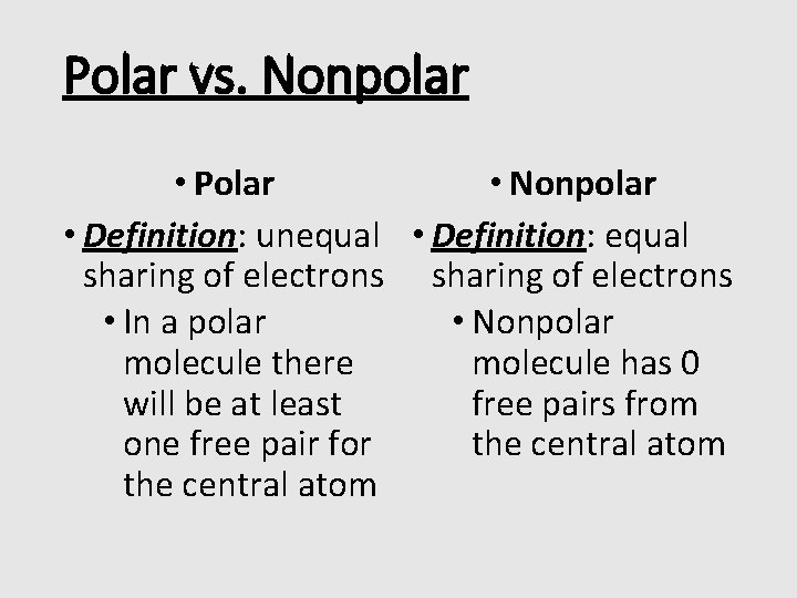 Polar vs. Nonpolar • Polar • Nonpolar • Definition: unequal • Definition: equal sharing