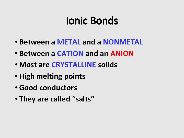 Ionic Bonds • Between a METAL and a NONMETAL • Between a CATION and