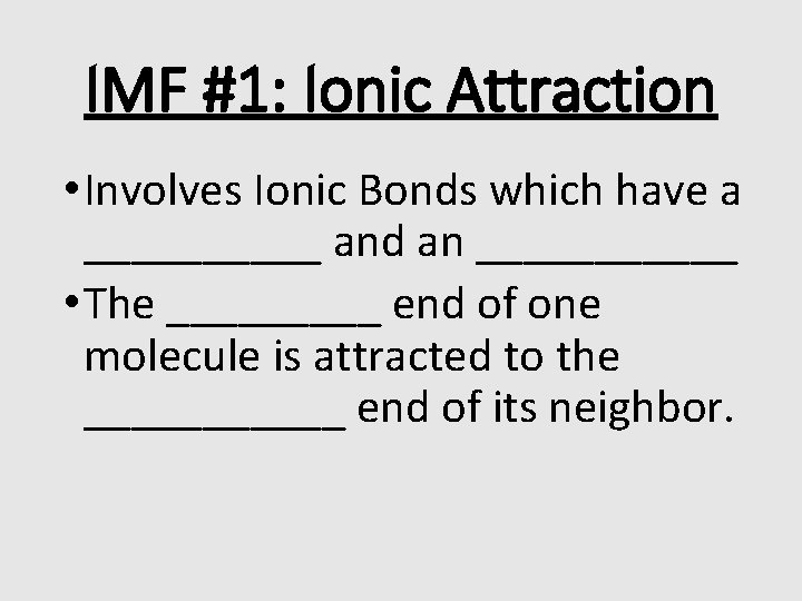 IMF #1: Ionic Attraction • Involves Ionic Bonds which have a _____ and an