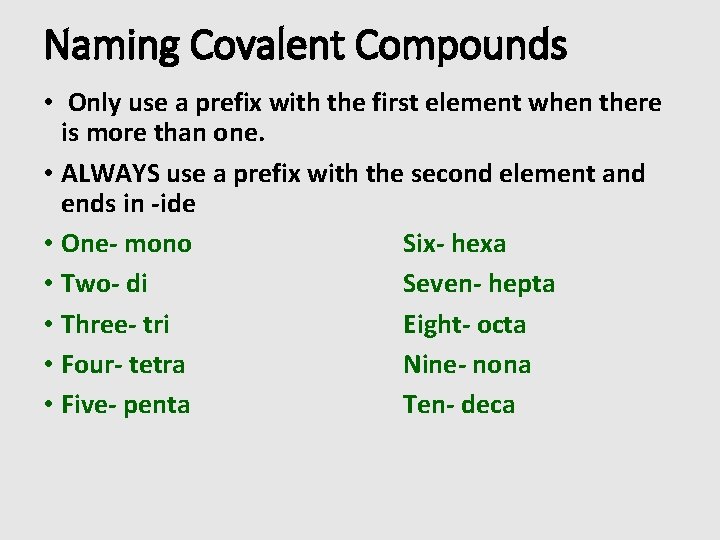 Naming Covalent Compounds • Only use a prefix with the first element when there