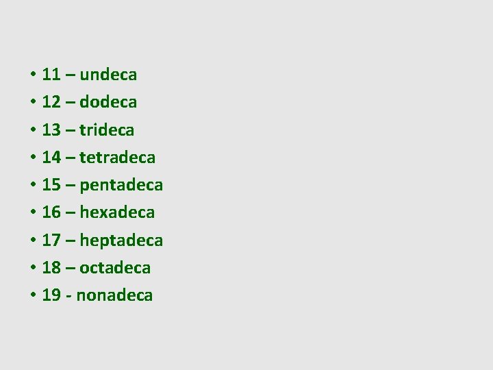  • 11 – undeca • 12 – dodeca • 13 – trideca •